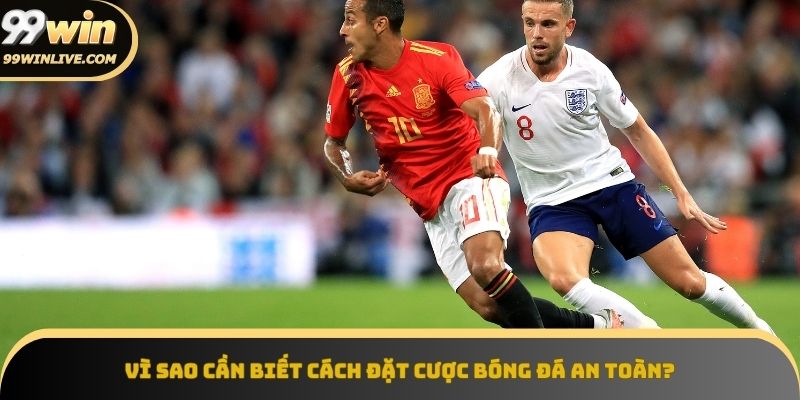 Tầm quan trọng của cách đặt cược bóng đá an toàn 