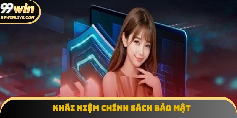 Định nghĩa rõ ràng về chính sách bảo mật 99Win