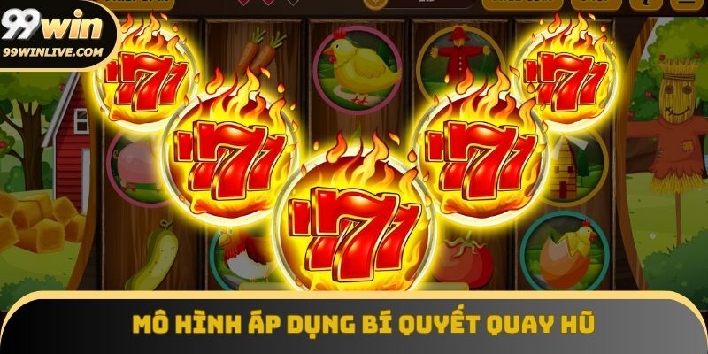 Mô hình áp dụng bí quyết quay hũ trúng lớn không cần may mắn