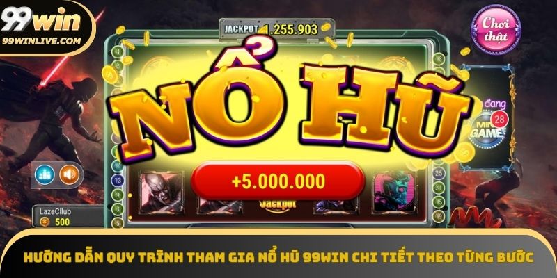 Các bước tham gia Nổ hũ 99win – từ đăng ký đến nhận thưởng