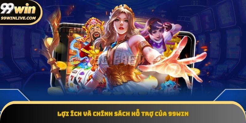 Chính sách hỗ trợ khách hàng 99win nâng cao trải nghiệm