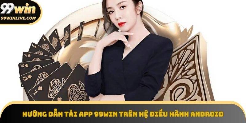 Hướng dẫn tải app 99win trên mọi thiết bị